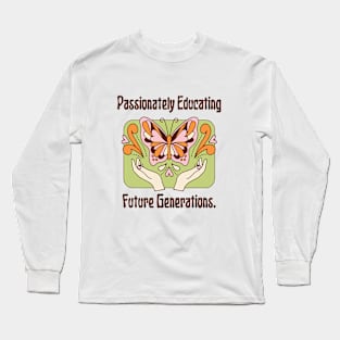 Graphic Tees for Teachers, Passionately Educating Future Generations, Best Gift Ever,  Teacher Lifestyle,  Teacher T-shirts Long Sleeve T-Shirt